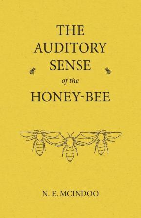 The Auditory Sense of the Honey-Bee