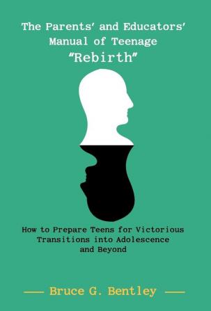 The Parents' and Educators' Manual of Teenage Rebirth