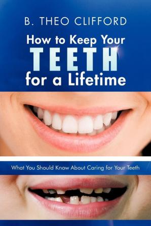 How to Keep Your Teeth for a Lifetime