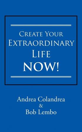 Create Your Extraordinary Life Now!