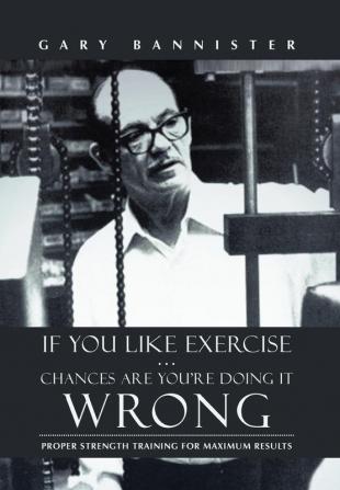 If You Like Exercise ... Chances Are You're Doing It Wrong