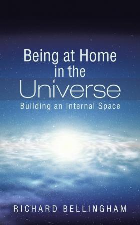 Being at Home in the Universe: Building an Internal Space