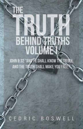 The Truth Behind Truths Volume I