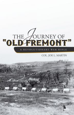 The Journey of Old Fremont a Revolutionary War Rifle