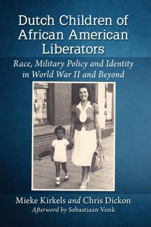 Dutch Children of African American Liberators: Race Military Policy and Identity in World War II and Beyond