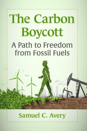 The Carbon Boycott: A Path to Freedom from Fossil Fuels