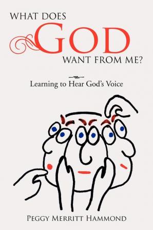 What Does God Want from Me?: Learning to Hear God's Voice