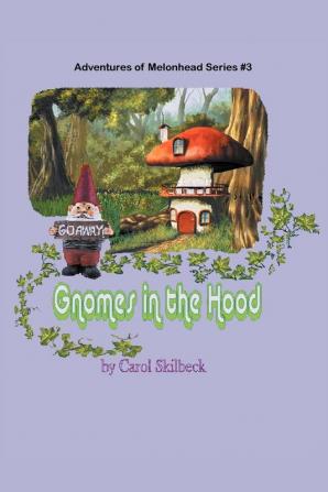 Gnomes in the Hood: Adventures of Melonhead Series Book 3