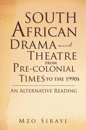 South African Drama and Theatre from Pre-colonial Times to the 1990s