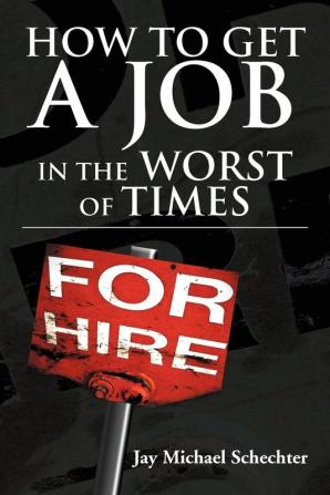 How to Get a Job in the Worst of Times