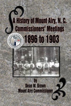 A History of Mount Airy N. C. Commissioners' Meetings 1896 to 1903