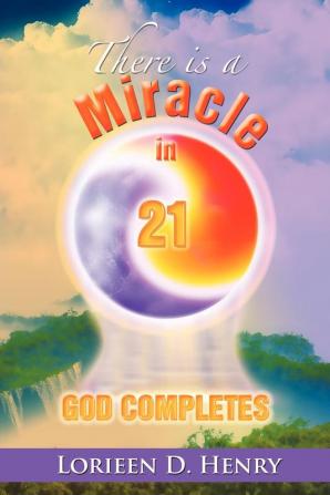 There Is a Miracle in 21: God Completes!