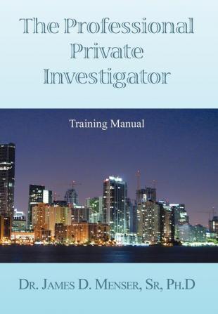 The Professional Private Investigator Training Manual