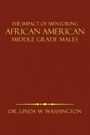 The Impact of Mentoring African American Middle Grade Males