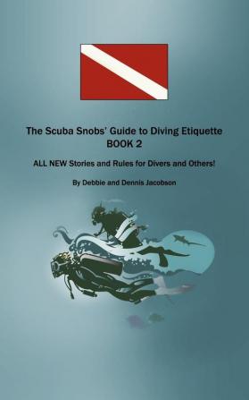 The Scuba Snobs' Guide to Diving Etiquette  BOOK 2