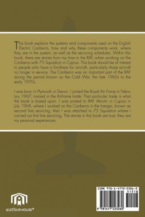 English Electric Canberra: An Account of the Workings of the Canberra Aircraft Along with Some Humorous Stories Relating to Working on the Aircraft in the Royal Air Force in the 1960's