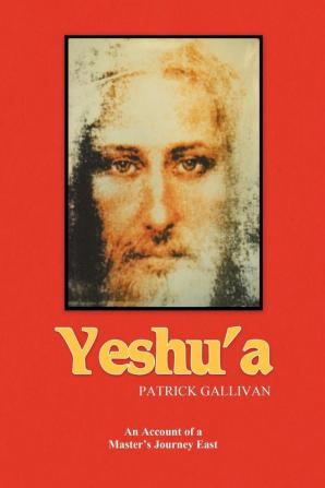 Yeshu'a: An Account of a Master's Journey East