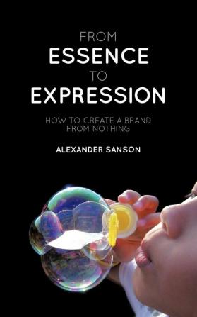 From Essence to Expression: How to Create A Brand from Nothing