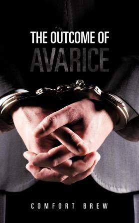 The Outcome of Avarice