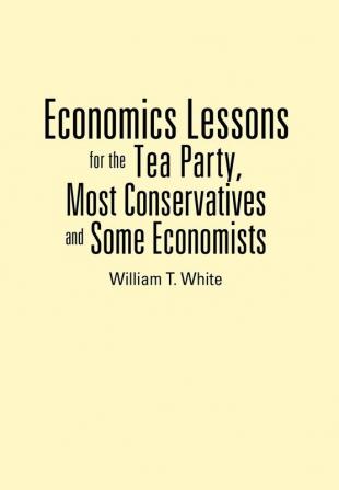 Economics Lessons for the Tea Party Most Conservatives and Some Economists