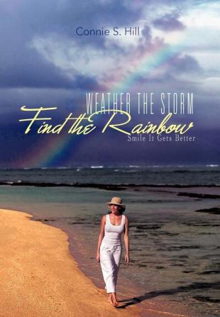 Weather the Storm Find the Rainbow