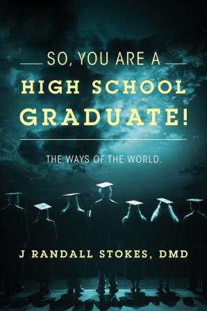 So You Are a High School Graduate! the Ways of the World.