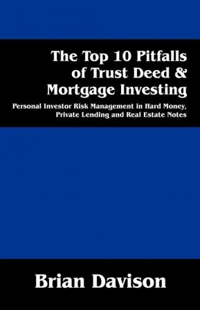 The Top 10 Pitfalls of Trust Deed & Mortgage Investing