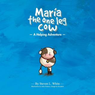 Maria The One Leg Cow: A Helping Adventure