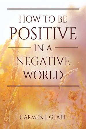 How to be Positive in a Negative World