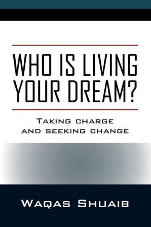 Who is Living Your Dream? Taking Charge and Seeking Change