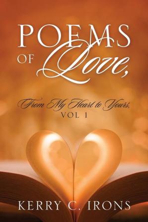 Poems Of Love From My Heart To Yours Vol 1