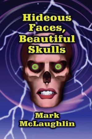 Hideous Faces Beautiful Skulls: Tales of Horror and the Bizarre