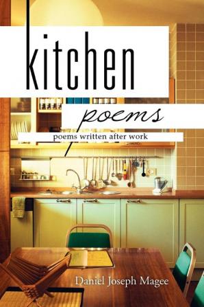 Kitchen Poems: Poems Written After Work