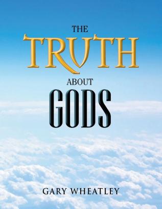 The Truth about Gods