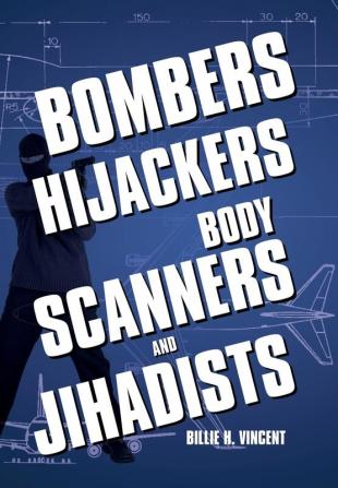 Bombers Hijackers Body Scanners and Jihadists