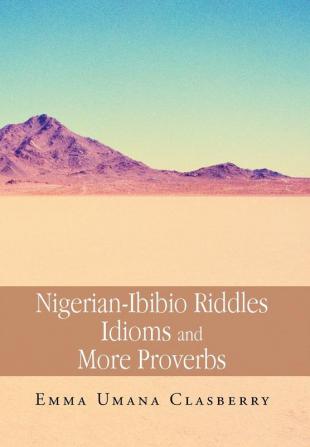 Nigerian-Ibibio Riddles Idioms and More Proverbs