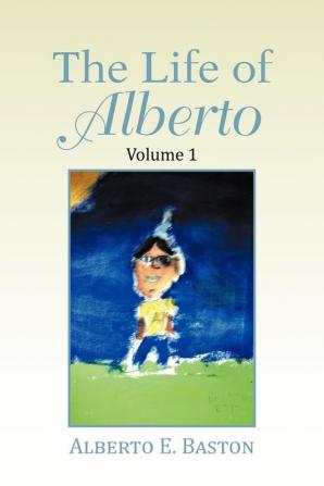 The Life of Alberto: Volume 1