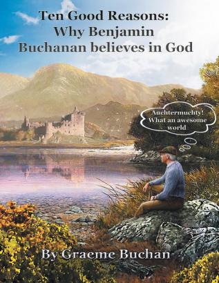 ''Ten Good Reasons: Why Benjamin Buchanan Believes in God''