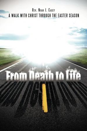 From Death to Life: A Walk with Christ Through the Easter Season