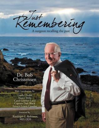 Just Remembering: A Surgeon Recalling the Past: A Surgeon Recalling the Past