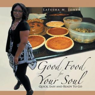 Good Food For Your Soul: Quick Easy and Ready To Go