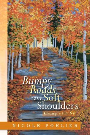 Bumpy Roads Have Soft Shoulders: Living with Nf