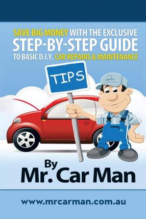 Save Big Money with the Exclusive Step-By-Step Guide to Basic D.I.Y. Car Repairs & Maintenance