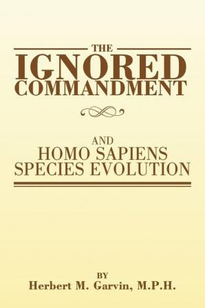 The Ignored Commandment: And Homo Sapiens Species Evolution