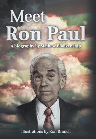 Meet Ron Paul: A Biography by Mathew Blankenship