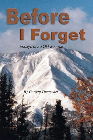 Before I Forget: Essays of An Old Seaman