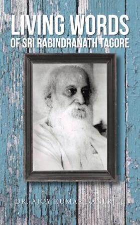 LIVING WORDS Of SRI RABINDRANATH TAGORE