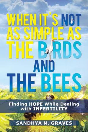 When It's Not as Simple as the Birds and the Bees: Finding HOPE While Dealing with Infertility