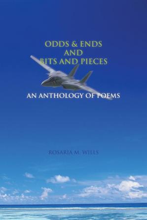 Odds & Ends and Bits and Pieces: An Anthology of Poems