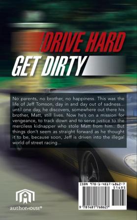 Drive Hard Get Dirty: A Story of an illegal street racer who is in search of his kidnapped brother